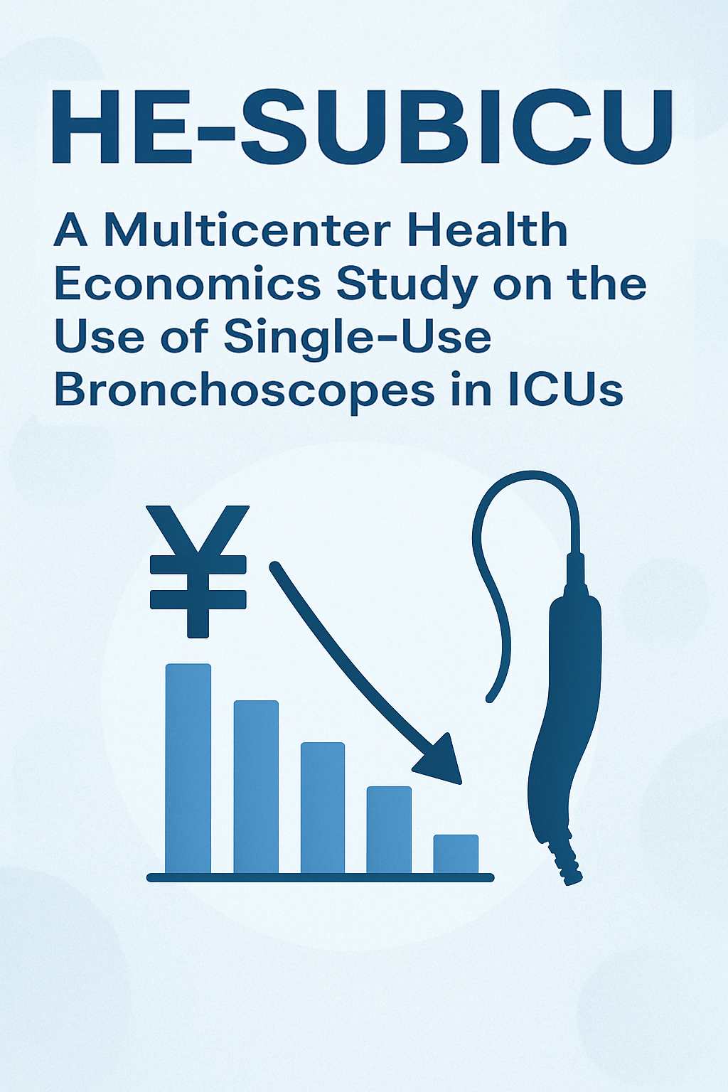 重症监护病房内一次性支气管镜使用的多中心卫生经济学研究（HE-SUBICU，A Multicenter Health Economics Study on the Use of Single-Use Bronchoscopes in ICUs）
